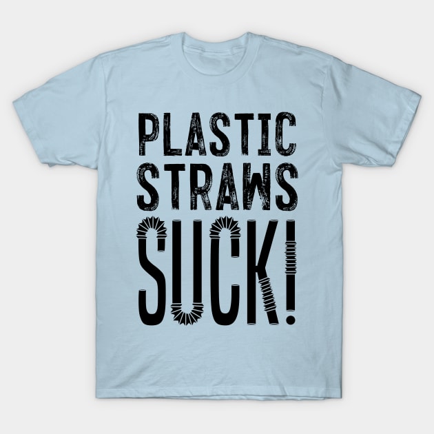 Plastic Straws Suck!! T-Shirt by Aefe